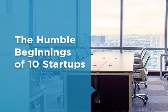 The Humble Beginnings of 10 Startups