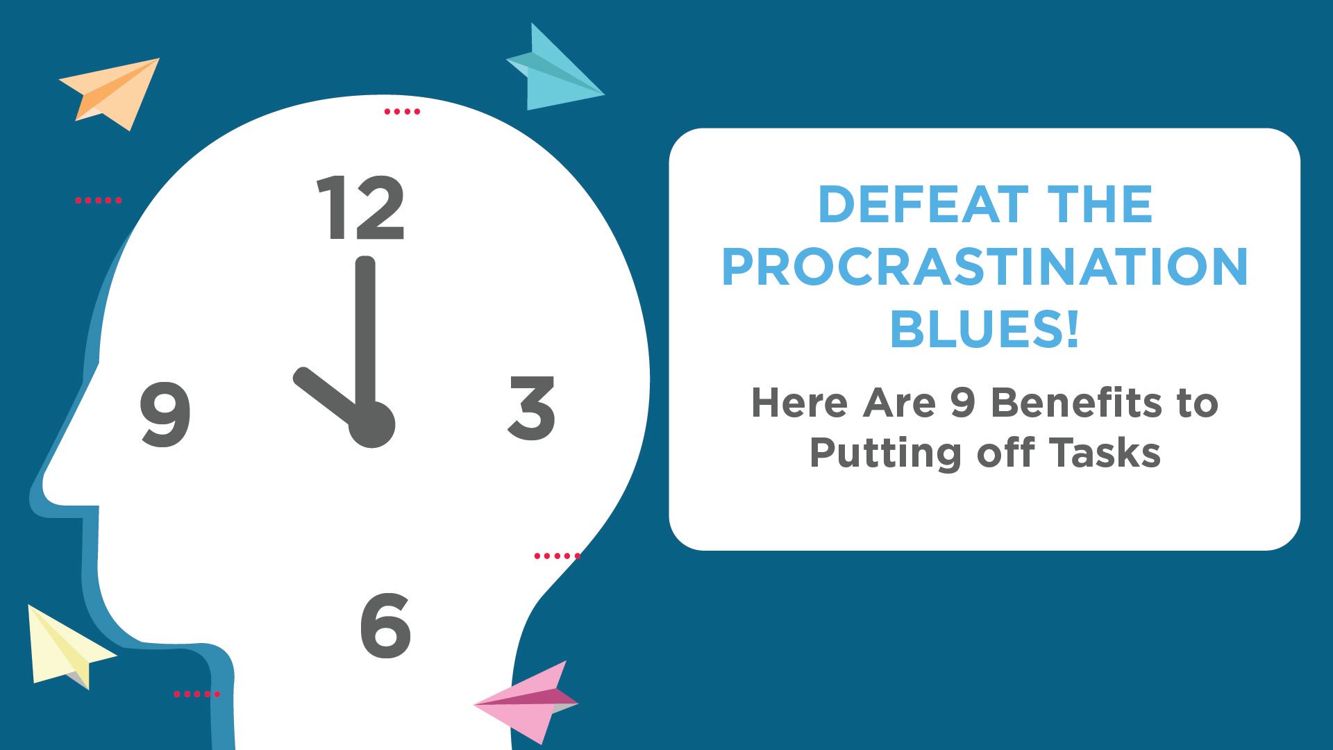 Defeat the procrastination blues! Here are 9 benefits to putting off tasks