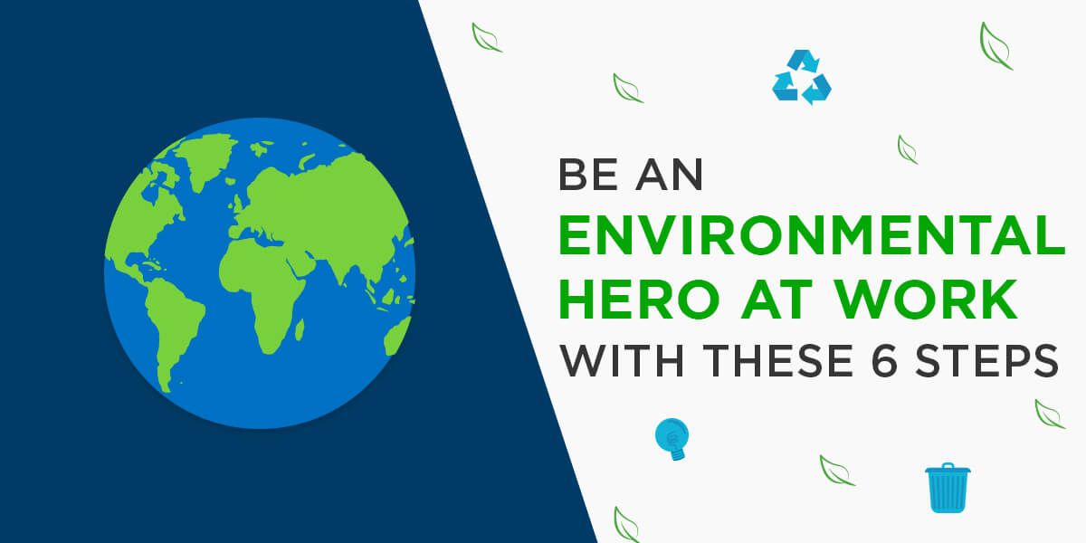 Be an Environmental Hero at Work with These 6 Steps