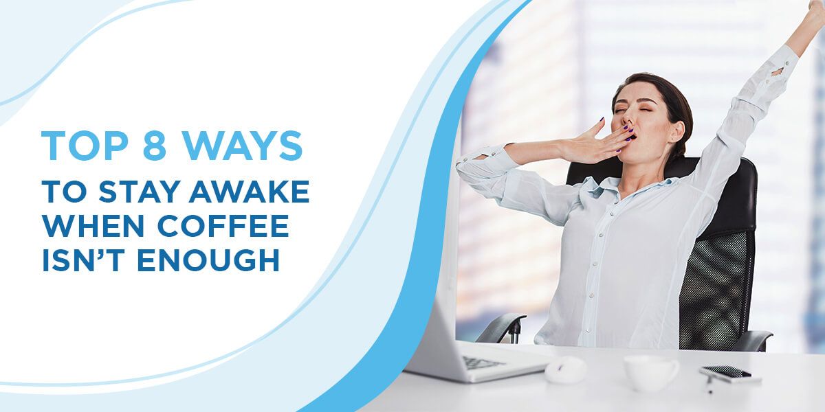 Top 8 Ways to Stay Awake at Work When Coffee Isn’t Enough